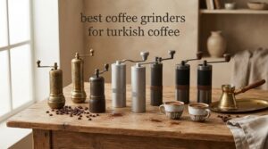 best coffee grinders for turkish coffee