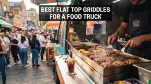 best flat top griddles for a food truck