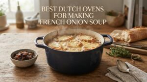 best Dutch ovens for making french onion soup