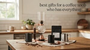 best gifts for a coffee snob who has everything