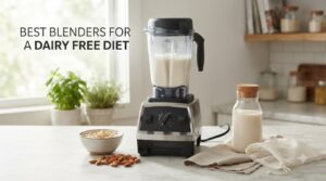 best blenders for a dairy free diet