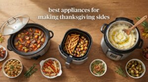best appliances for making thanksgiving sides