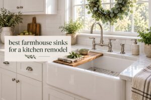 best farmhouse sinks for a kitchen remodel