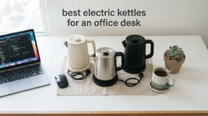 best electric kettles for an office desk