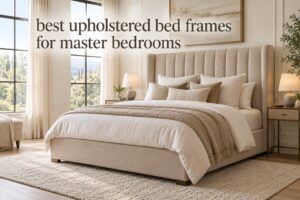 best upholstered bed frames for master bedrooms